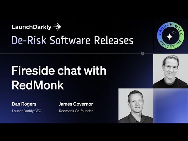 LaunchDarkly CEO Dan Rogers &RedMonk Co-founder James Governor - Launch Week 2024 Fireside Chat