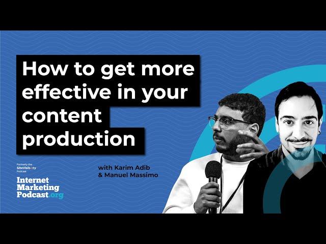 How To Get More Effective In Your Content Production With Karim Adib & Manuel Massimo Madeddu