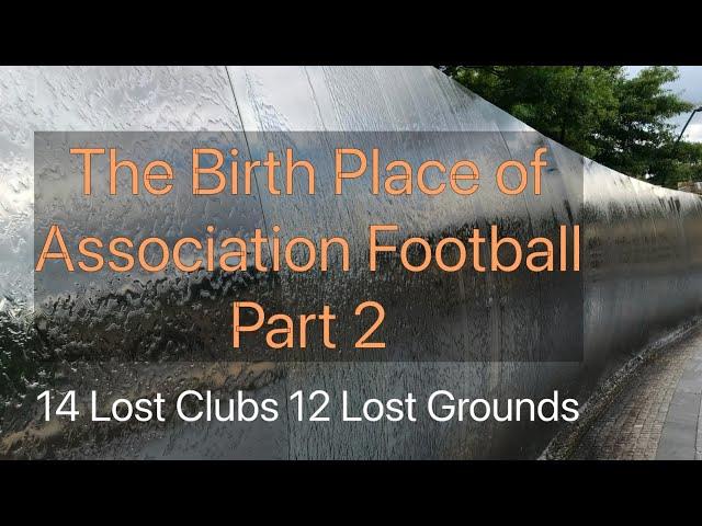 The Real History of Football - 12. The Birth Place of Association Football Part 2