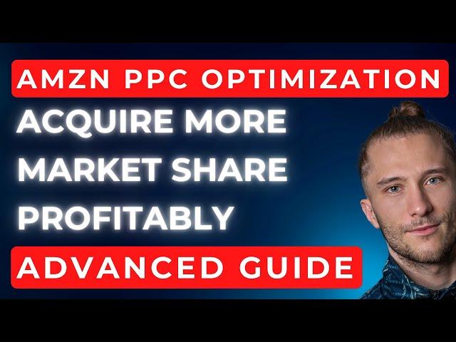 How To Acquire More Marketshare On AMZN Profitably With Systems Thinking | Advanced AMZN PPC