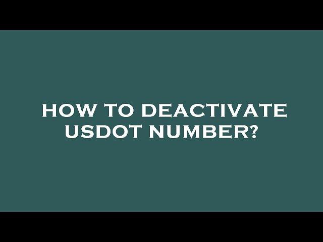 How to deactivate usdot number?