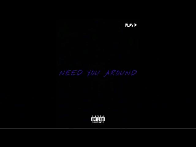 Need You Around Ft. NycmadeGeo & siahdaG
