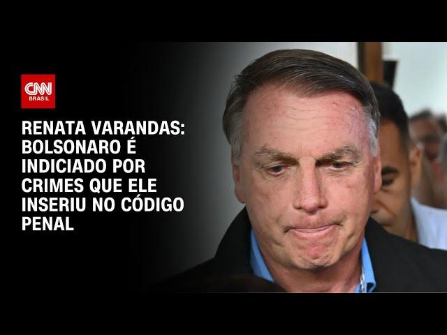 Renata Varandas: Bolsonaro é indiciado por crimes que ele inseriu no código penal | CNN NOVO DIA