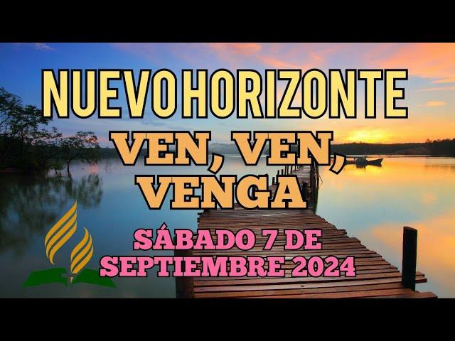 Nuevo Horizonte Marcando el Rumbo, Sábado 7 SEPTIEMBRE 2024, VEN, VEN, VENGA