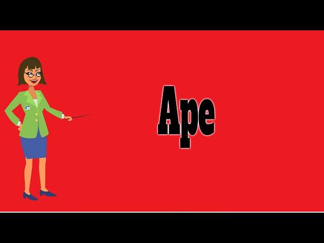 Ape | Pronunciation | Meanings | Examples | Definition | Animals Name