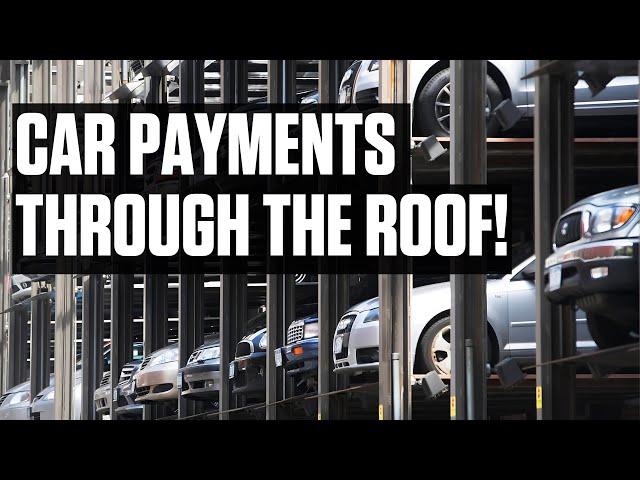 Why CAR PAYMENTS Are THROUGH THE ROOF Right Now