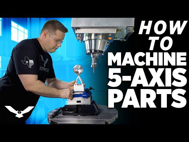 How To Machine 5 Axis Parts