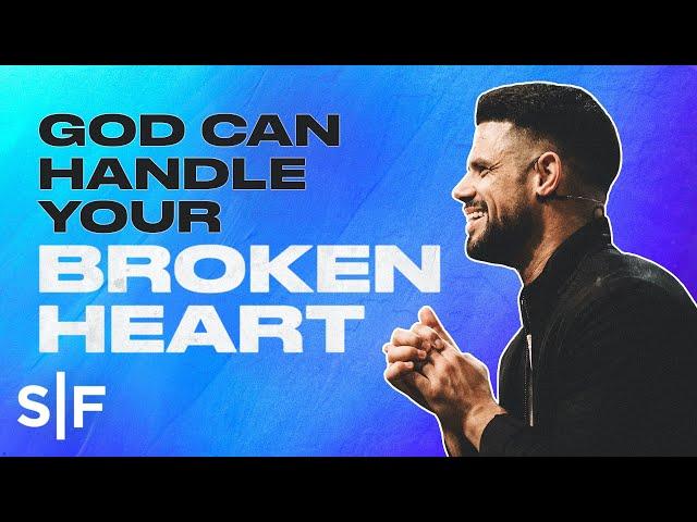 God Can Handle Your Broken Heart | Steven Furtick