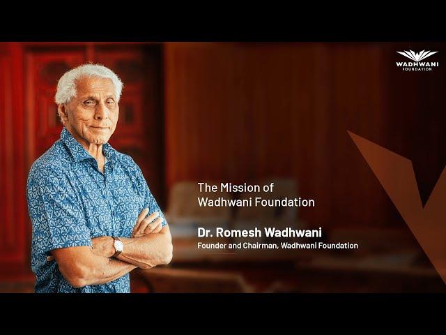 The Mission of Wadhwani Foundation | Dr. Romesh Wadhwani, Chairman & Founder, Wadhwani Foundation