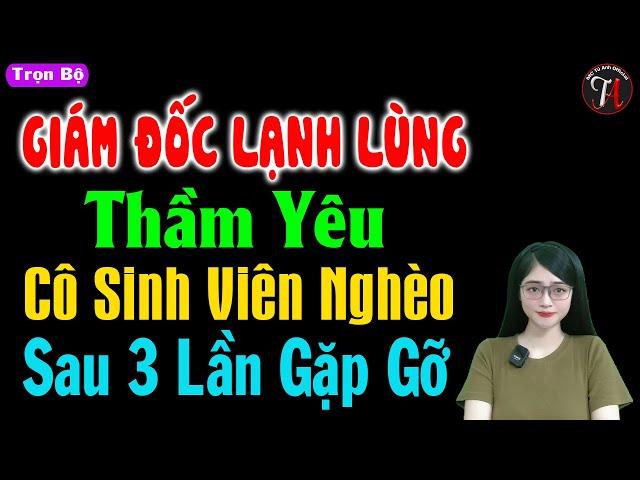 Giám Đốc Lạnh Lùng Thầm Yêu Cô Sinh Viên Nghèo Sau 3 Lần Gặp Gỡ - Truyện ngôn tình đặc sắc