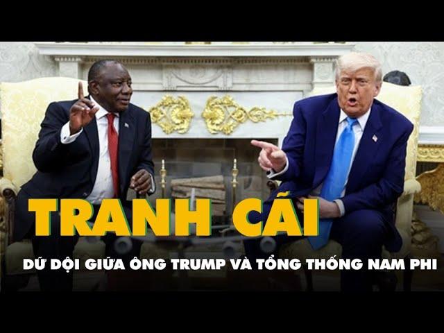 Nội dung cuộc tranh cãi dữ dội giữa ông Trump và Tổng thống Nam Phi ở Nhà Trắng