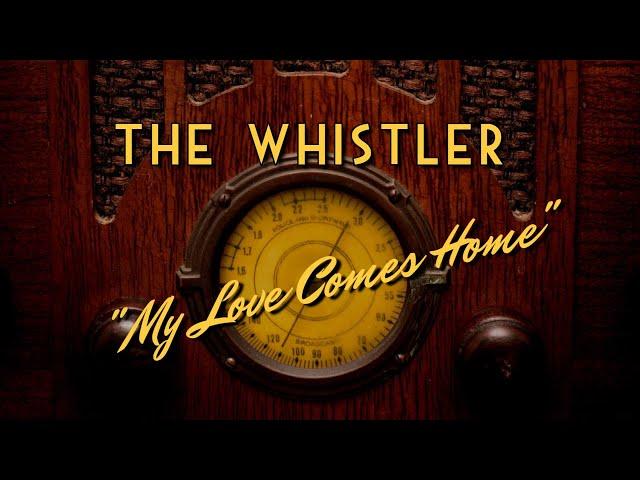 The Whistler-Classic Mystery Radio-"My Love Comes Home"