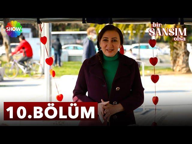 Bir Şansım Olsa 10. Bölüm