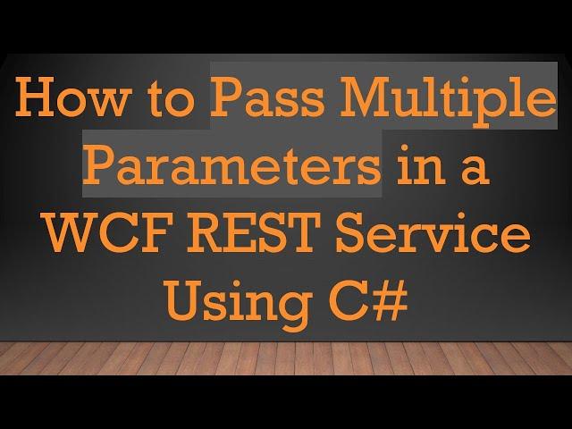 How to Pass Multiple Parameters in a WCF REST Service Using C#