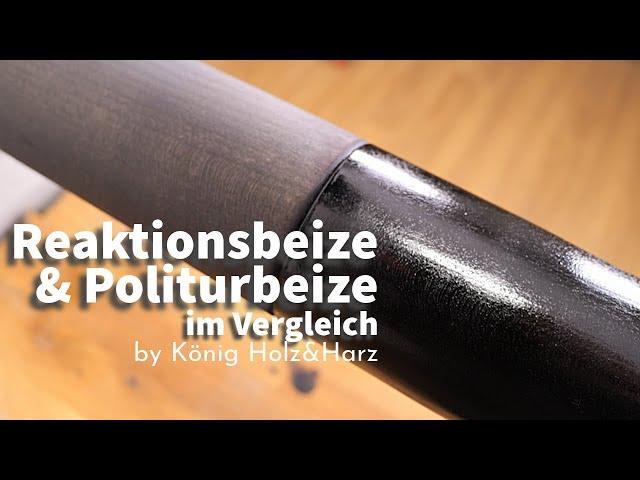 Politurbeize oder Reaktionsbeize?! DAS ist der Unterschied!