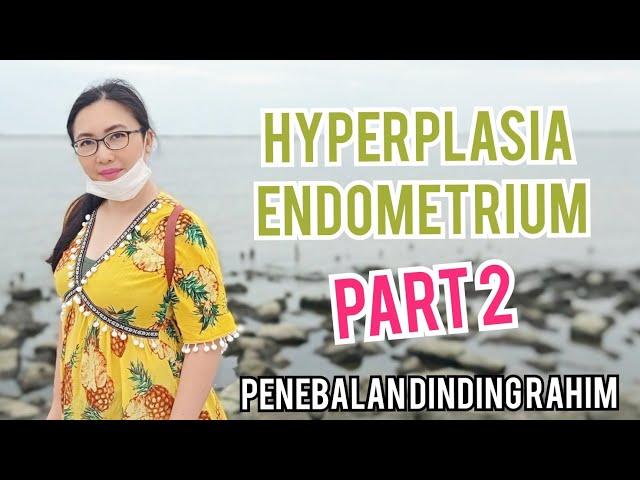 SEMBUH DARI PENEBALAN DINDING RAHIM HYPERPLASIA ENDOMETRIUM PART 2