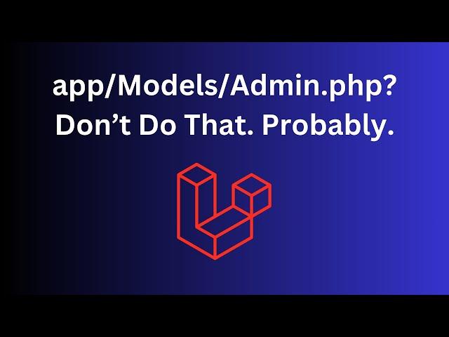 Laravel Separate Admin Model and Guard: WHY?