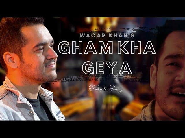 Gham Kha Geya | Pahadi Song | Waqar Khan | Eid Song 2020