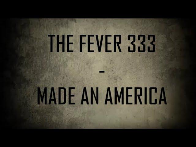 The Fever 333 - Made An America