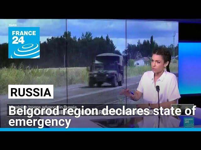 Ukraine claims new advances in Russia, Belgorod declares state of emergency • FRANCE 24 English