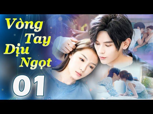 Vòng Tay Dịu Ngọt - Tập 01 | Phim Ngôn Tình Trung Quốc Siêu Ngọt Ngào Mới Nhất | Phim Hay 2024