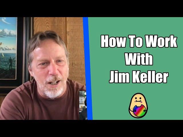 Here's How You Work with Jim Keller