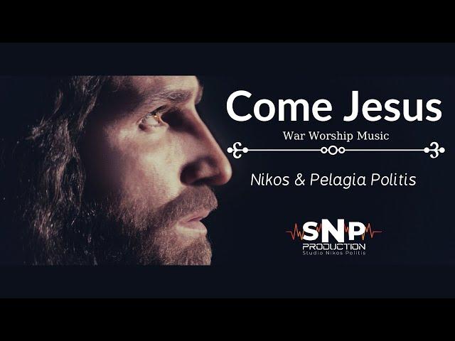 Come Jesus | ™King of Kings | Nikos & Pelagia Politis