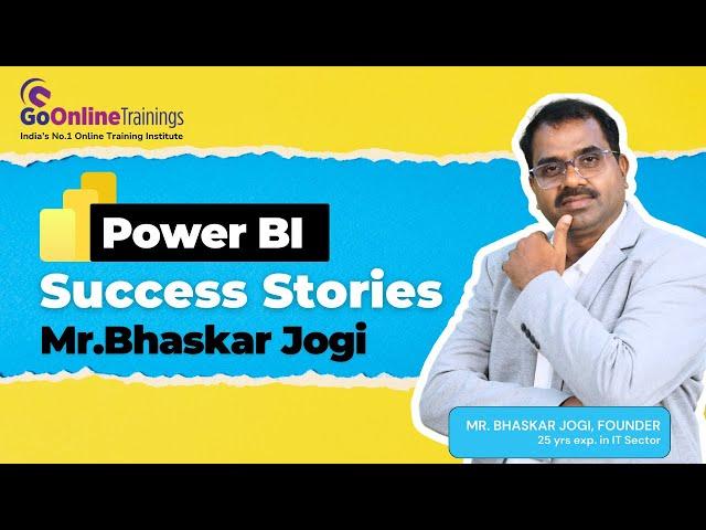 Power BI Success Stories By Go Online Trainings - Bhaskar Jogi