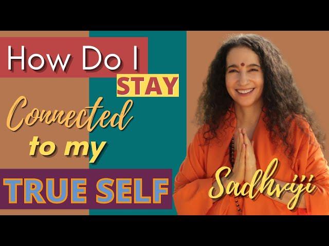 Sadhviji's Divine Satsang: How Do I Stay Connected to My True Self?