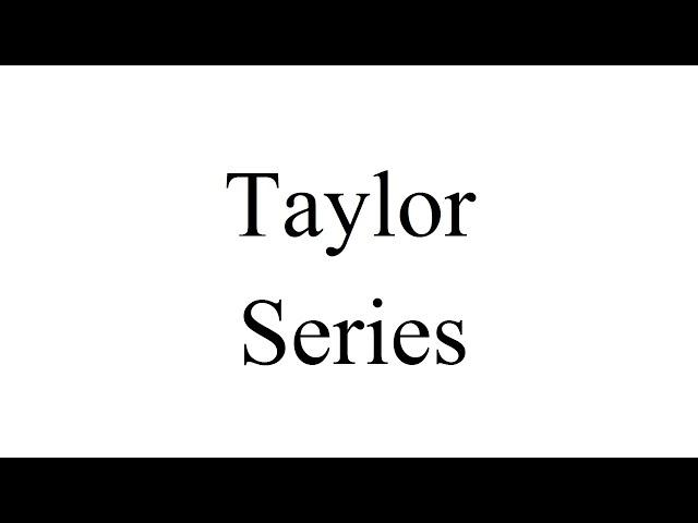 Taylor Series (Notes #20 - Section 11.10 part 1)