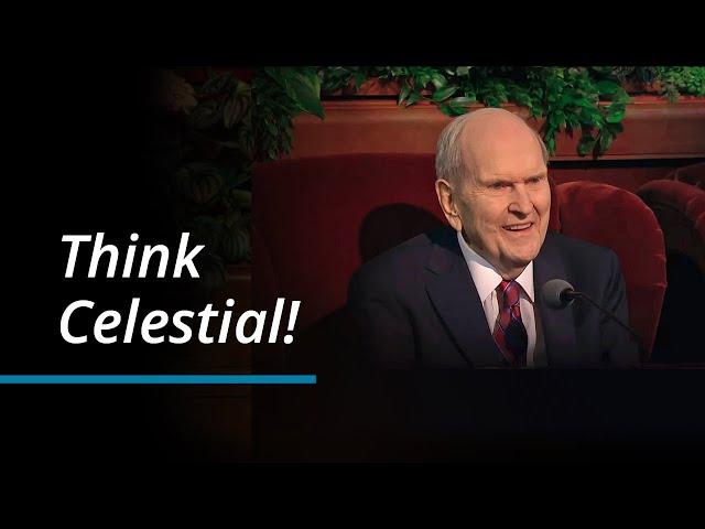 Think Celestial! | Russell M. Nelson | October 2023 General Conference