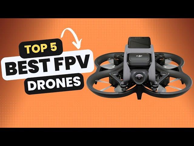 Top 5 Best FPV Drones In 2024