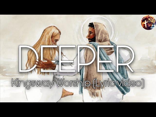 Deeper - Kingsway Worship (lyric video)