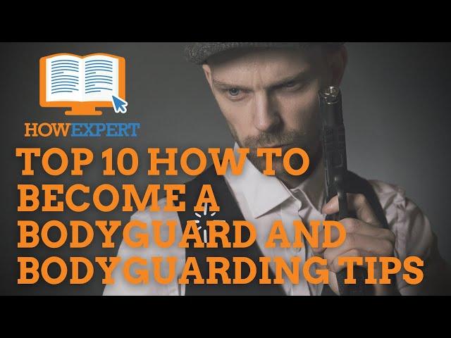 HowExpert Top 10 How to Become a Bodyguard and Bodyguarding Tips