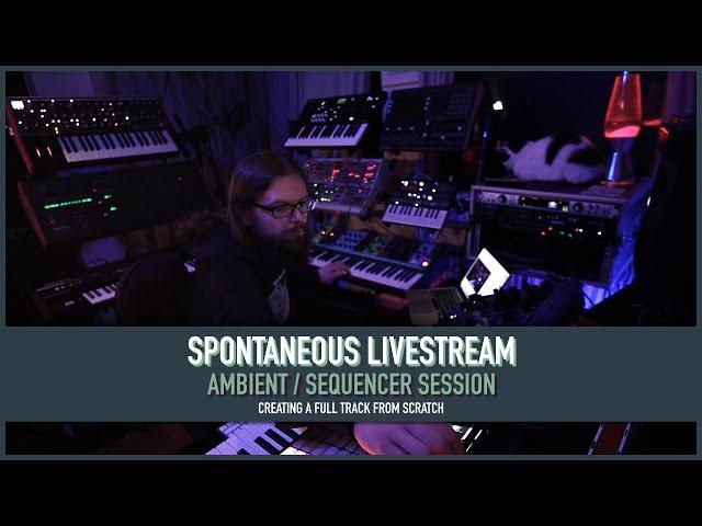 Spontaneous Livestream - Creating a full Ambient / Sequencer track from scratch