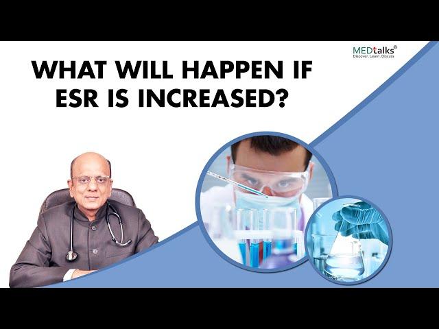 What will happen if ESR is increased? | Dr. K K Aggarwal | Medtalks