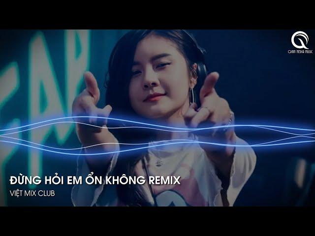 ĐỪNG HỎI EM ỔN KHÔNG REMIX HOT TIKTOK - GIÁ NHƯ ĐỜI LÀM GÌ CÓ GIÁ NHƯ REMIX HOT TIKTOK