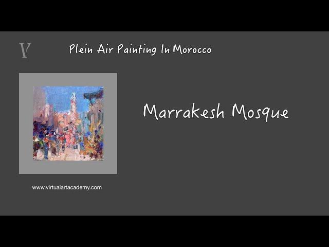 Episode 4: Marrakesh Mosque - Plein Air Painting In Morocco