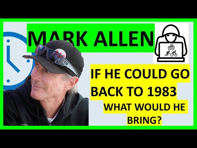 Mark Allen: If you could go back in time to 1983, what would you bring?