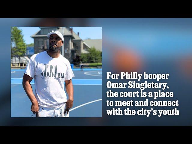 For Philly hooper Omar Singletary, the court is a place to meet and connect with the city’s youth