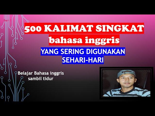 500 KALIMAT SINGKAT BAHASA INGGRIS YANG SERING DIGUNAKAN SEHARI - HARI