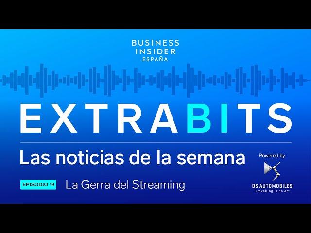 EXTRABITS 13 _ La guerra del streaming