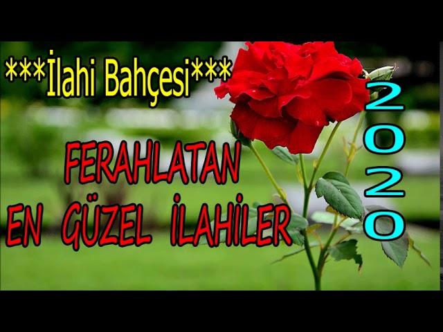 İlahi Bahçesi-Ferahlatan İlahiler-En Güzel İlahiler-2020 En Özel İlahiler Dinle