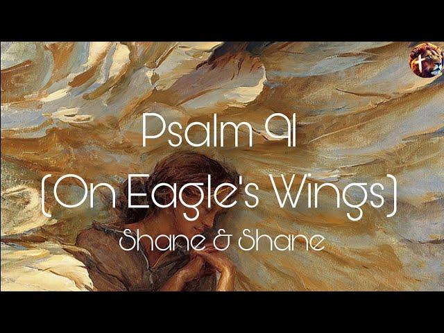 Psalm 91 (On Eagle's Wings) - Shane & Shane