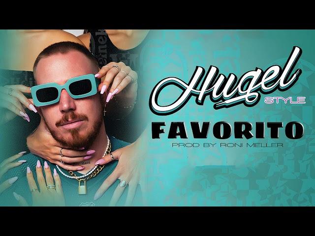 HUGEL STYLE  FAVORITO (Prod by Roni Meller) Listen Everywhere 