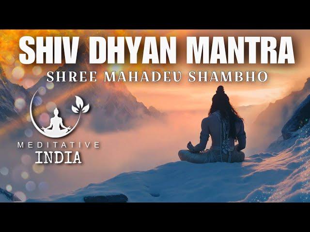 SHIV DHYAN MANTRA for Experiencing Divine Presence Of Shri MAHADEV SHAMBHO |  SAWAN SHIVA CHANTS