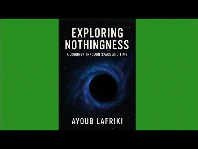 Exploring Nothingness: a Journey Through Space and Time | audiobook full By Ayoub Lafriki