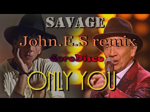 Savage   Only you ( John.E.S remix )