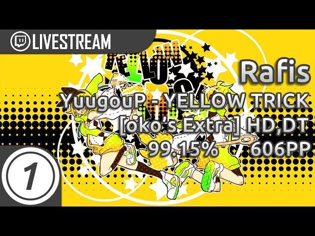 Rafis | YuugouP - YELLOW TRICK [oko's Extra] +HD,DT 99.15% 761/779 2x Miss 606pp #1 | Livestream!