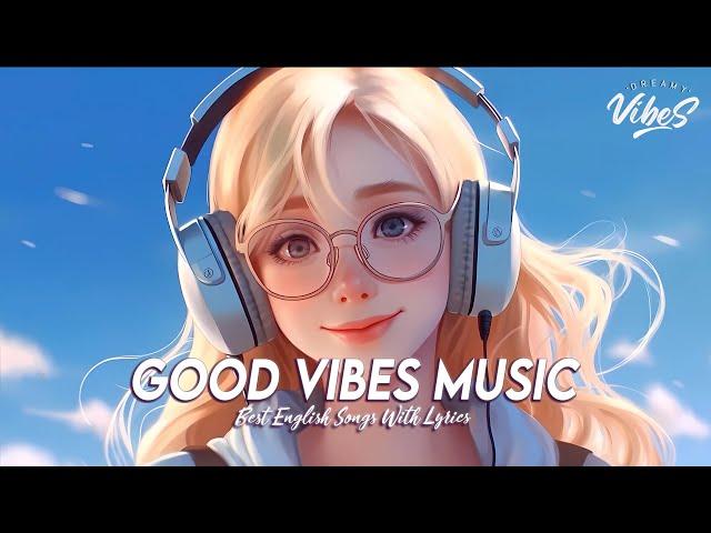 Good Vibes Music  Chill Spotify Playlist Covers | Motivational English Songs With Lyrics